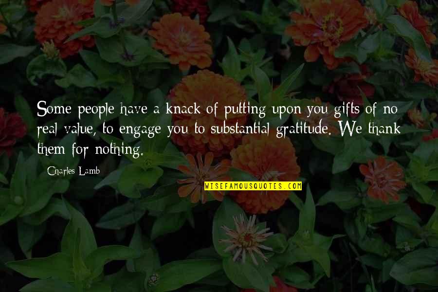 Gratitude For Gifts Quotes By Charles Lamb: Some people have a knack of putting upon