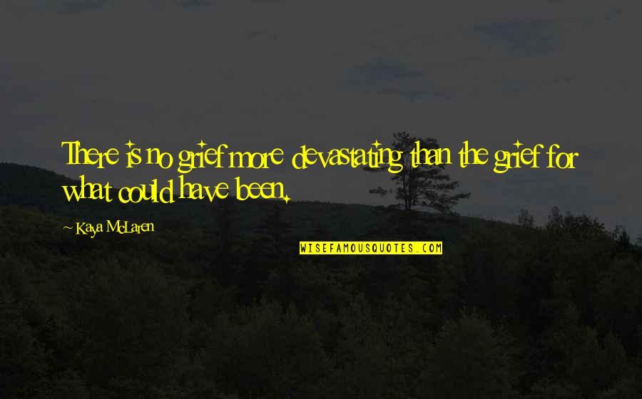 Gratitude For Gifts Quotes By Kaya McLaren: There is no grief more devastating than the