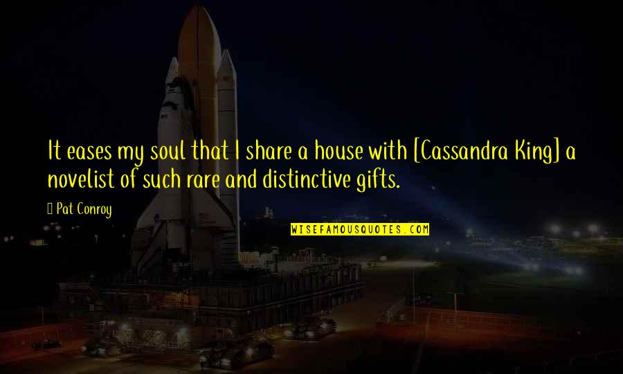 Gratitude For Gifts Quotes By Pat Conroy: It eases my soul that I share a