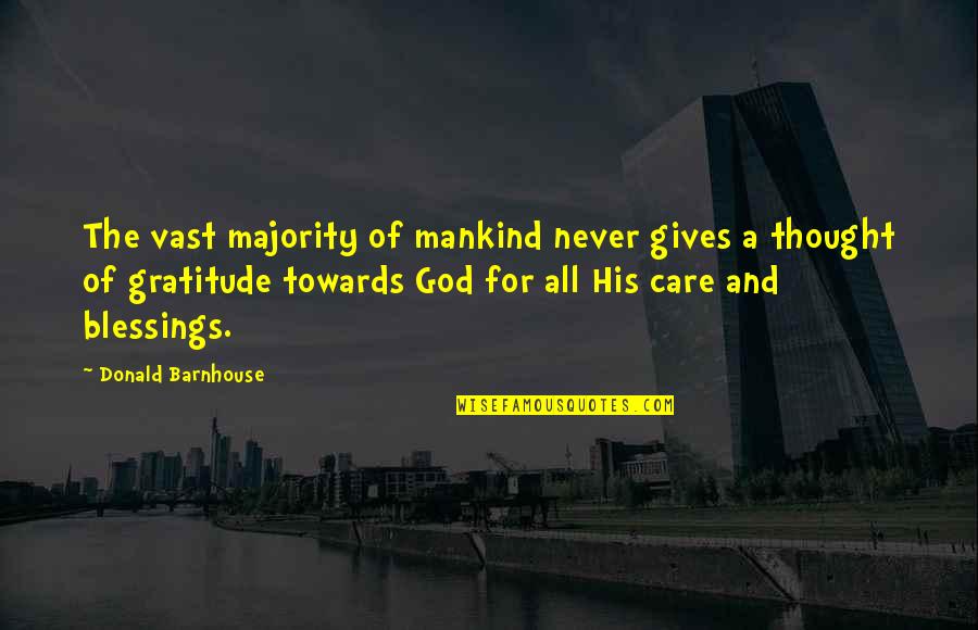 Gratitude For God's Blessings Quotes By Donald Barnhouse: The vast majority of mankind never gives a