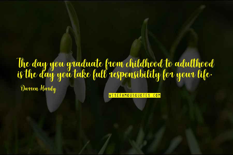 Gratitude For Good Health Quotes By Darren Hardy: The day you graduate from childhood to adulthood Gratitude For Good Health Quotes By Darren Hardy: The day you graduate from childhood to adulthood
