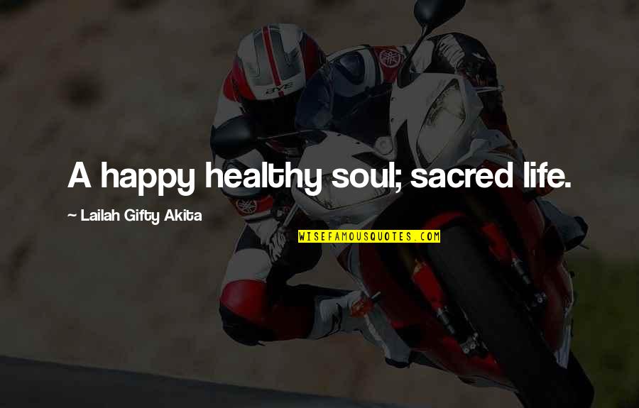 Gratitude For Help Quotes By Lailah Gifty Akita: A happy healthy soul; sacred life.