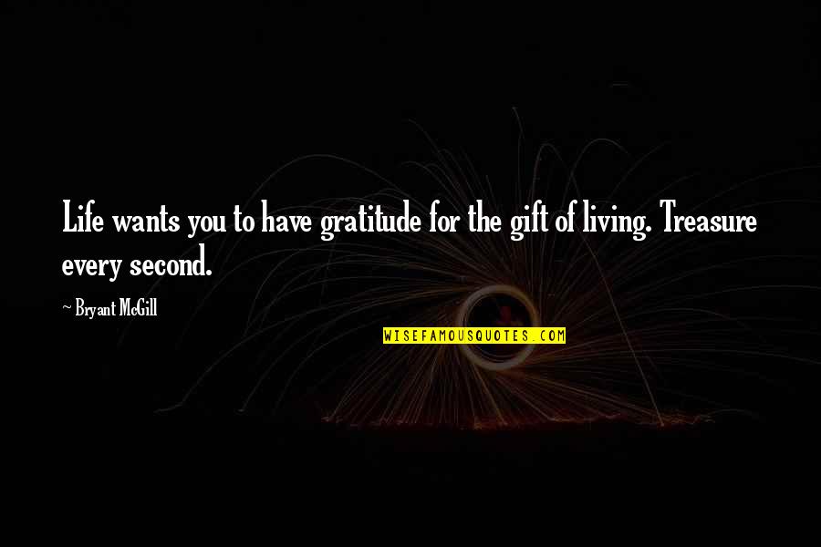 Gratitude For Life Quotes By Bryant McGill: Life wants you to have gratitude for the