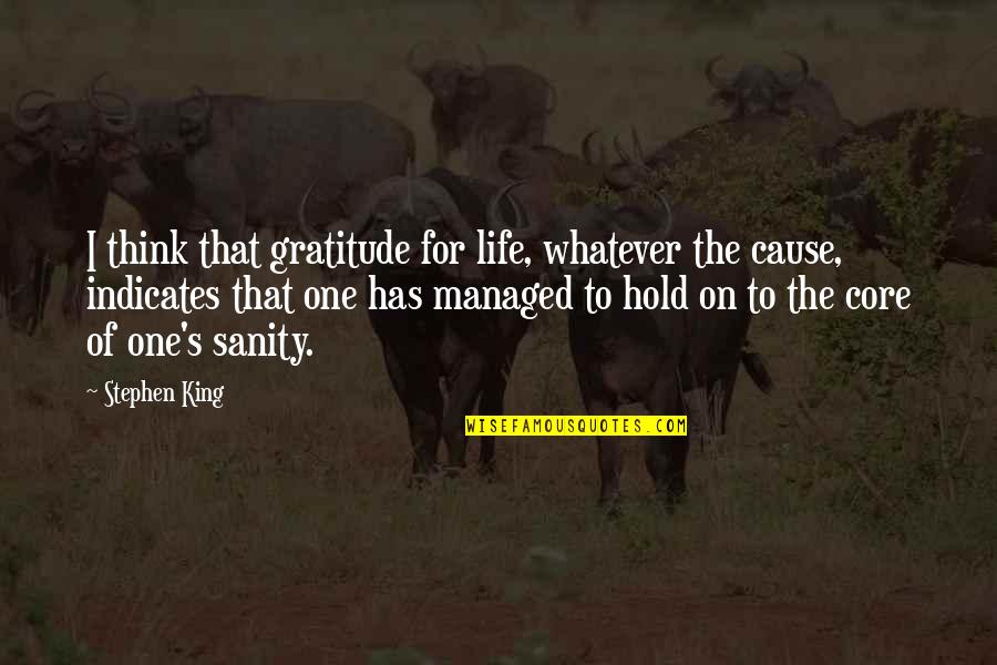 Gratitude For Life Quotes By Stephen King: I think that gratitude for life, whatever the