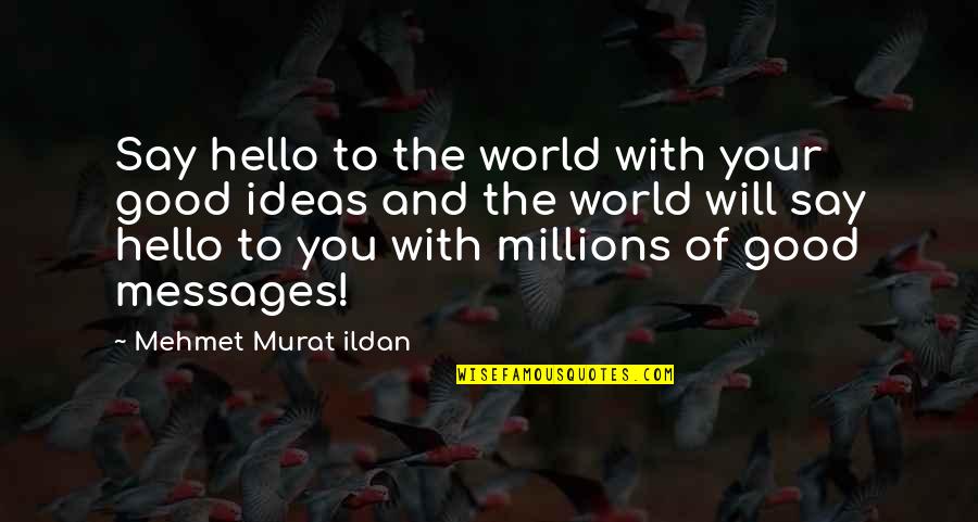 Gratitude For Military Service Quotes By Mehmet Murat Ildan: Say hello to the world with your good