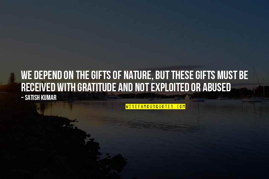 Gratitude For Nature Quotes By Satish Kumar: We depend on the gifts of nature, but