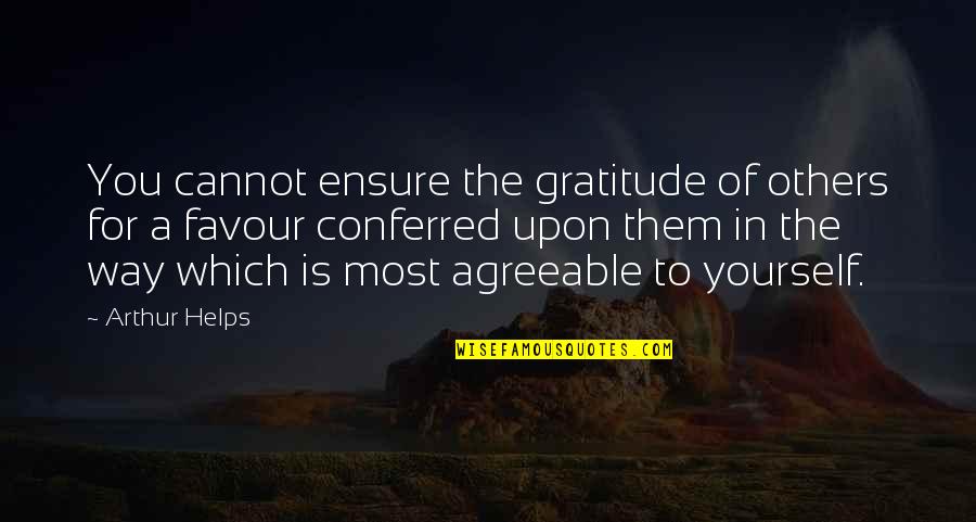 Gratitude For Others Quotes By Arthur Helps: You cannot ensure the gratitude of others for Gratitude For Others Quotes By Arthur Helps: You cannot ensure the gratitude of others for