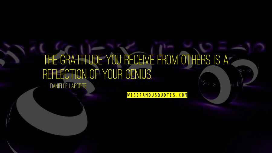 Gratitude For Others Quotes By Danielle LaPorte: The gratitude you receive from others is a Gratitude For Others Quotes By Danielle LaPorte: The gratitude you receive from others is a