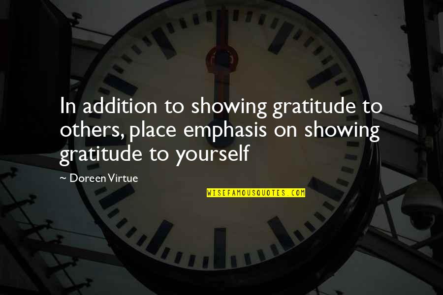 Gratitude For Others Quotes By Doreen Virtue: In addition to showing gratitude to others, place Gratitude For Others Quotes By Doreen Virtue: In addition to showing gratitude to others, place
