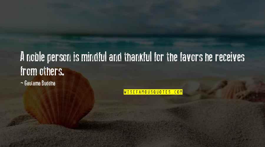 Gratitude For Others Quotes By Gautama Buddha: A noble person is mindful and thankful for