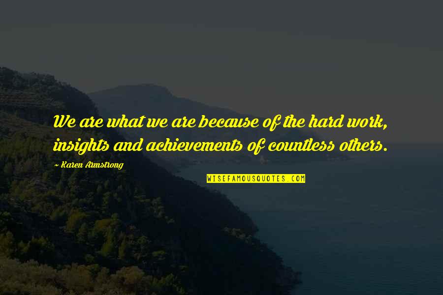 Gratitude For Others Quotes By Karen Armstrong: We are what we are because of the Gratitude For Others Quotes By Karen Armstrong: We are what we are because of the