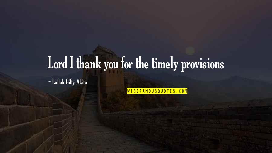 Gratitude For Others Quotes By Lailah Gifty Akita: Lord I thank you for the timely provisions Gratitude For Others Quotes By Lailah Gifty Akita: Lord I thank you for the timely provisions
