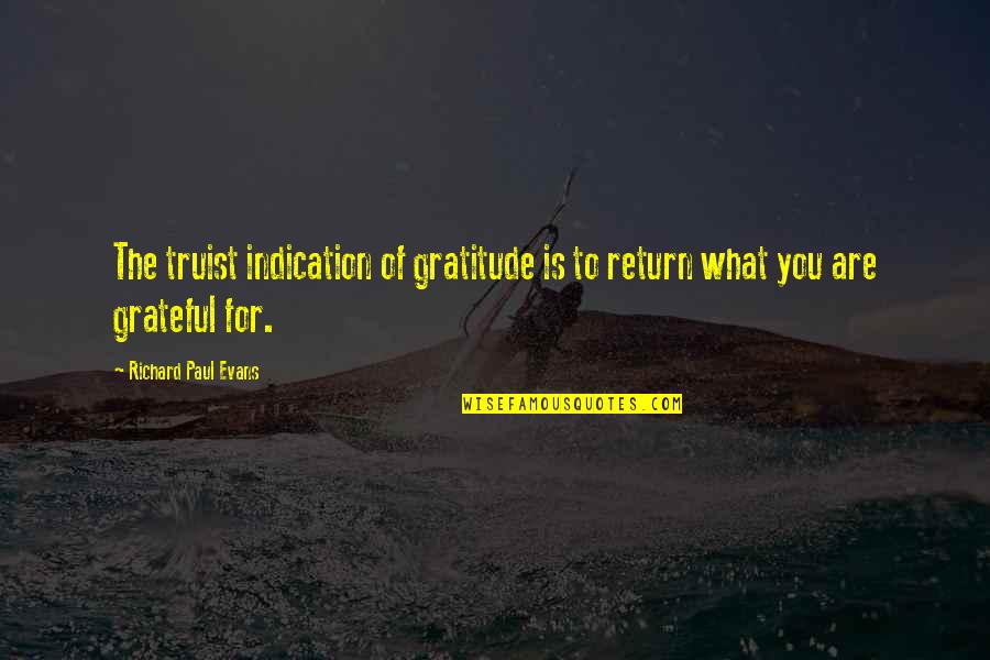 Gratitude For Others Quotes By Richard Paul Evans: The truist indication of gratitude is to return