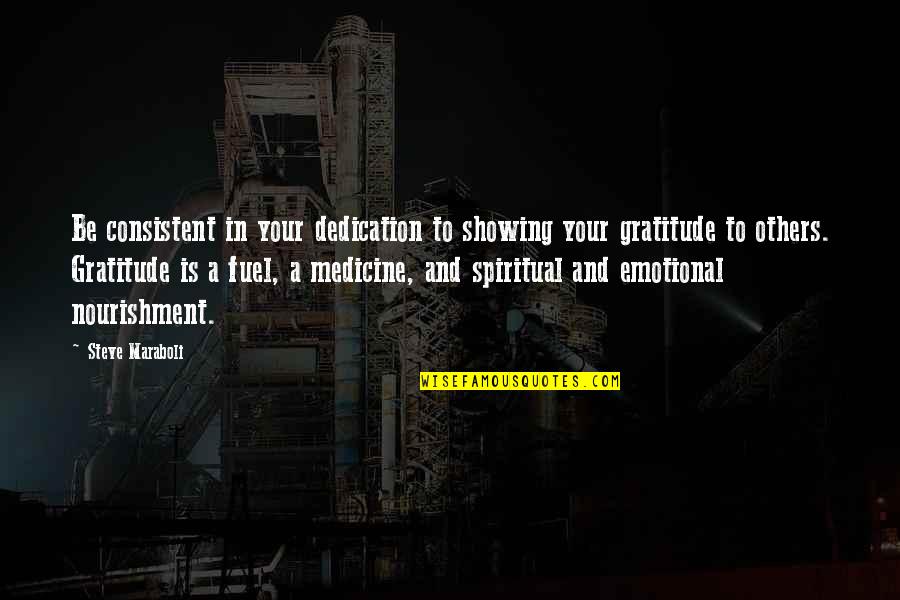 Gratitude For Others Quotes By Steve Maraboli: Be consistent in your dedication to showing your Gratitude For Others Quotes By Steve Maraboli: Be consistent in your dedication to showing your