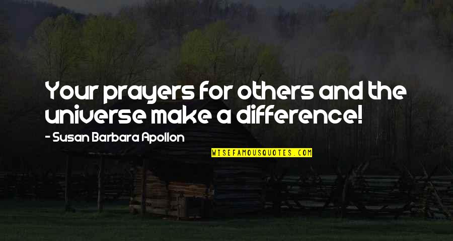 Gratitude For Others Quotes By Susan Barbara Apollon: Your prayers for others and the universe make Gratitude For Others Quotes By Susan Barbara Apollon: Your prayers for others and the universe make