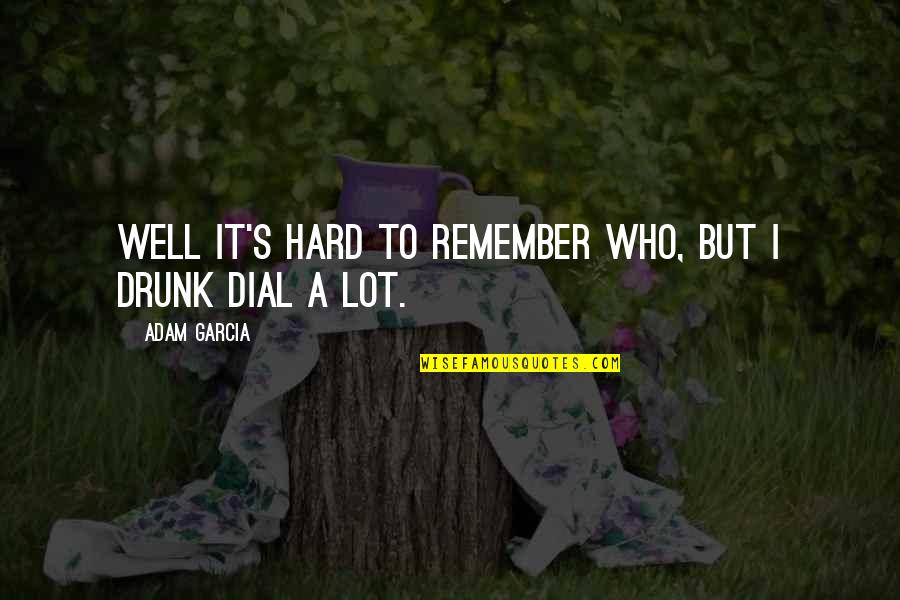 Gratitude For Someone Quotes By Adam Garcia: Well it's hard to remember who, but I Gratitude For Someone Quotes By Adam Garcia: Well it's hard to remember who, but I