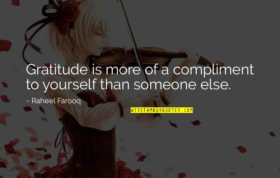Gratitude For Someone Quotes By Raheel Farooq: Gratitude is more of a compliment to yourself Gratitude For Someone Quotes By Raheel Farooq: Gratitude is more of a compliment to yourself