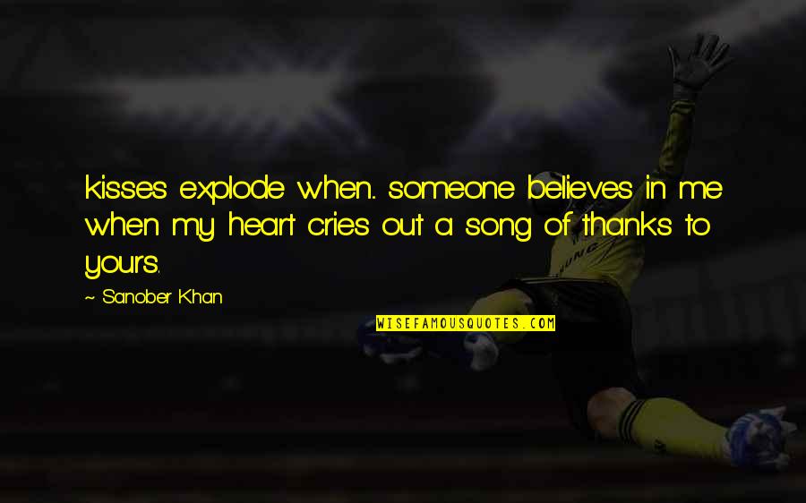 Gratitude For Someone Quotes By Sanober Khan: kisses explode when... someone believes in me when Gratitude For Someone Quotes By Sanober Khan: kisses explode when... someone believes in me when