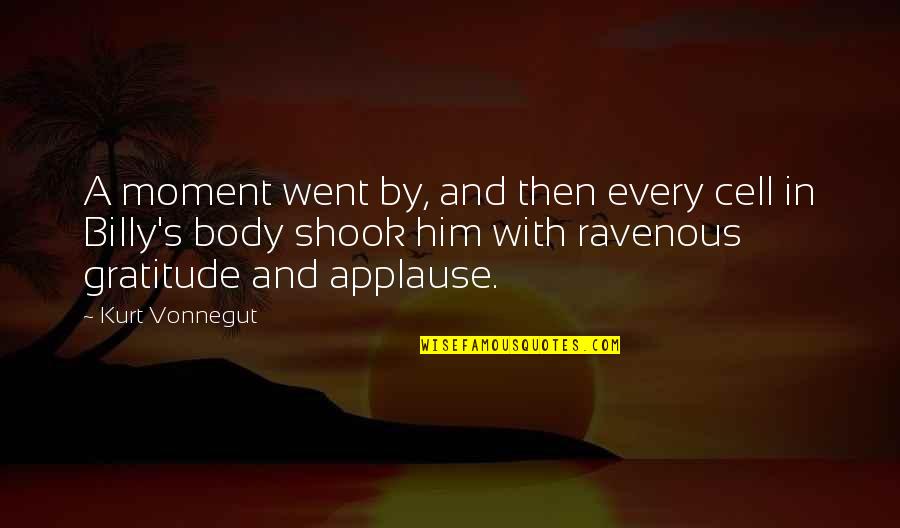 Gratitude For Your Body Quotes By Kurt Vonnegut: A moment went by, and then every cell Gratitude For Your Body Quotes By Kurt Vonnegut: A moment went by, and then every cell