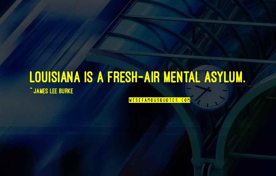 Gratitude From Children's Books Quotes By James Lee Burke: Louisiana is a fresh-air mental asylum. Gratitude From Children's Books Quotes By James Lee Burke: Louisiana is a fresh-air mental asylum.