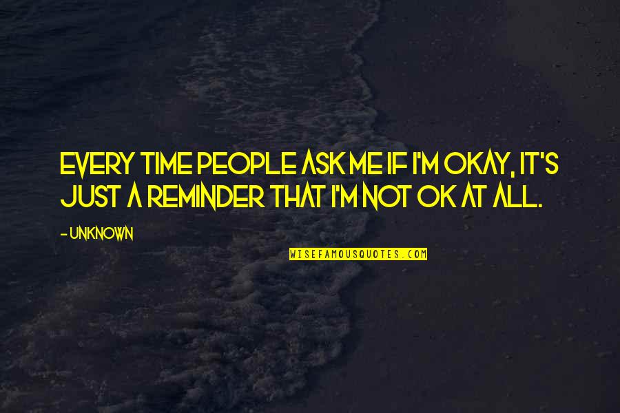 Gratitude From Literature Quotes By Unknown: Every time people ask me if I'm okay,