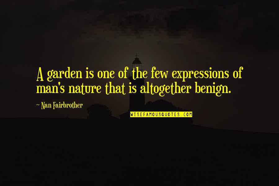 Gratitude Garden Quotes By Nan Fairbrother: A garden is one of the few expressions