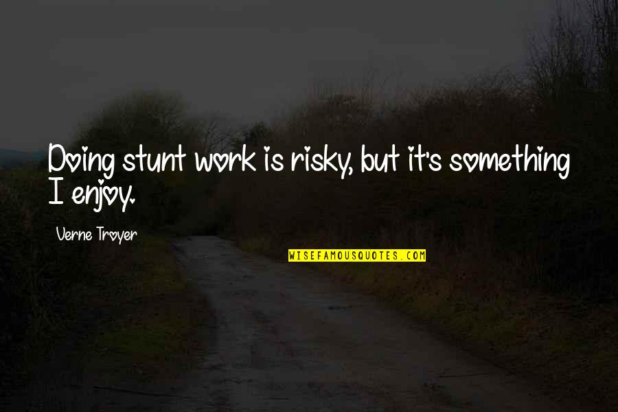 Gratitude Garden Quotes By Verne Troyer: Doing stunt work is risky, but it's something Gratitude Garden Quotes By Verne Troyer: Doing stunt work is risky, but it's something