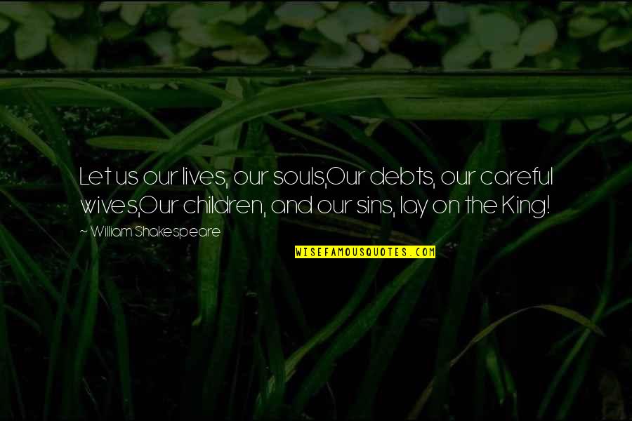 Gratitude Garden Quotes By William Shakespeare: Let us our lives, our souls,Our debts, our Gratitude Garden Quotes By William Shakespeare: Let us our lives, our souls,Our debts, our