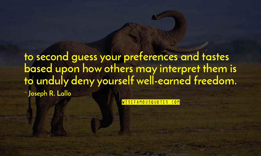 Gratitude Hard Work Quotes By Joseph R. Lallo: to second guess your preferences and tastes based Gratitude Hard Work Quotes By Joseph R. Lallo: to second guess your preferences and tastes based