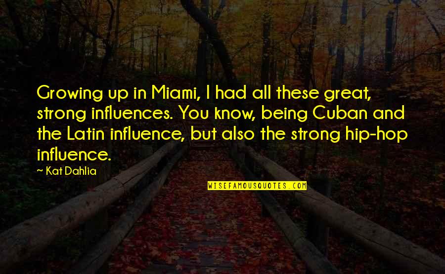Gratitude Hard Work Quotes By Kat Dahlia: Growing up in Miami, I had all these Gratitude Hard Work Quotes By Kat Dahlia: Growing up in Miami, I had all these