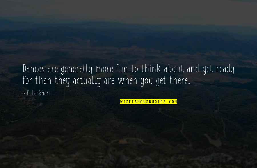 Gratitude Lds Quotes By E. Lockhart: Dances are generally more fun to think about Gratitude Lds Quotes By E. Lockhart: Dances are generally more fun to think about