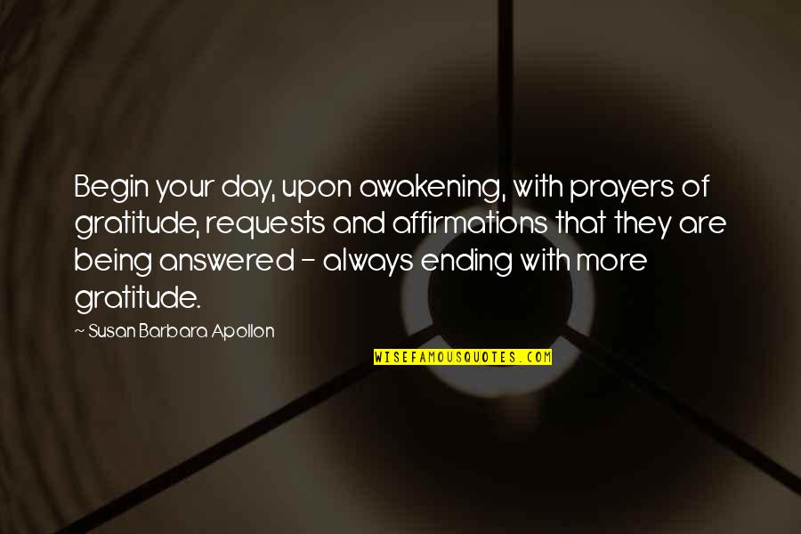 Gratitude Mindset Quotes By Susan Barbara Apollon: Begin your day, upon awakening, with prayers of