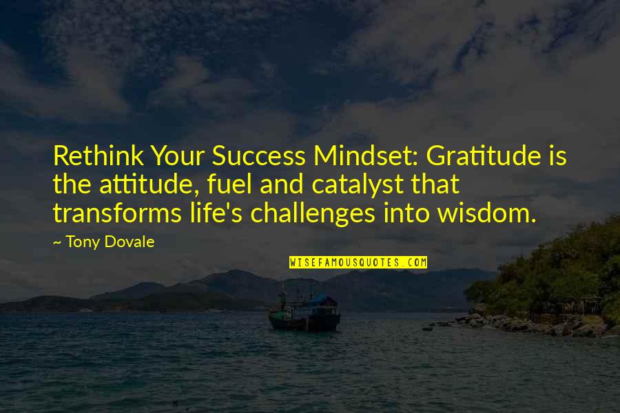 Gratitude Mindset Quotes By Tony Dovale: Rethink Your Success Mindset: Gratitude is the attitude,