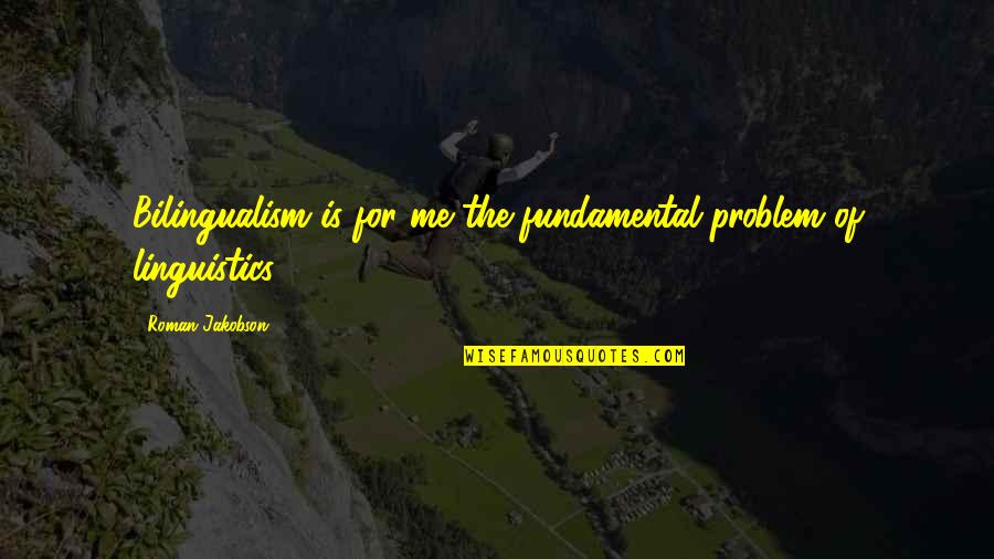 Gratitude Oprah Quotes By Roman Jakobson: Bilingualism is for me the fundamental problem of