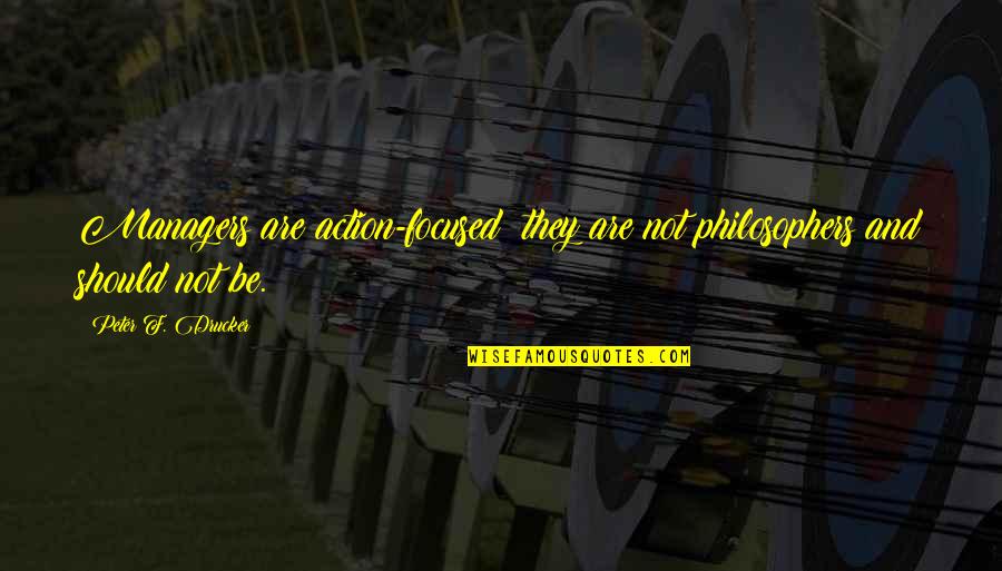 Gratitude Photos Quotes By Peter F. Drucker: Managers are action-focused; they are not philosophers and Gratitude Photos Quotes By Peter F. Drucker: Managers are action-focused; they are not philosophers and