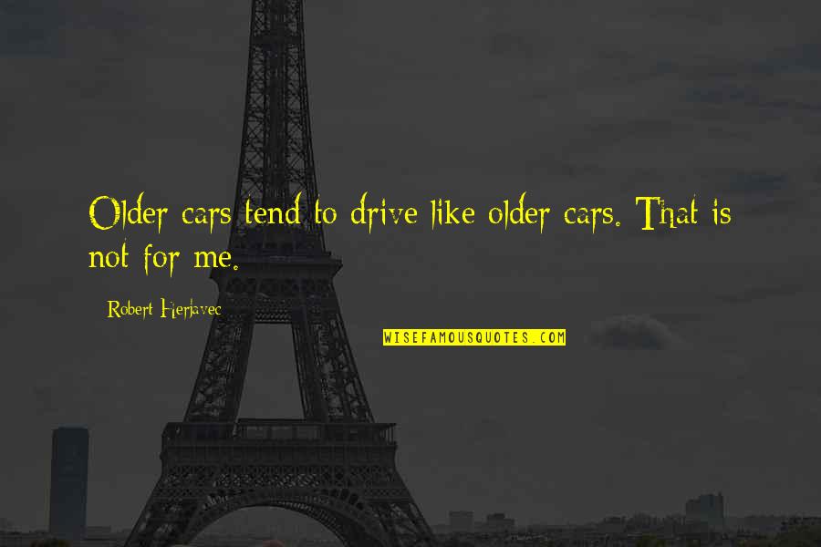 Gratitude Photos Quotes By Robert Herjavec: Older cars tend to drive like older cars. Gratitude Photos Quotes By Robert Herjavec: Older cars tend to drive like older cars.