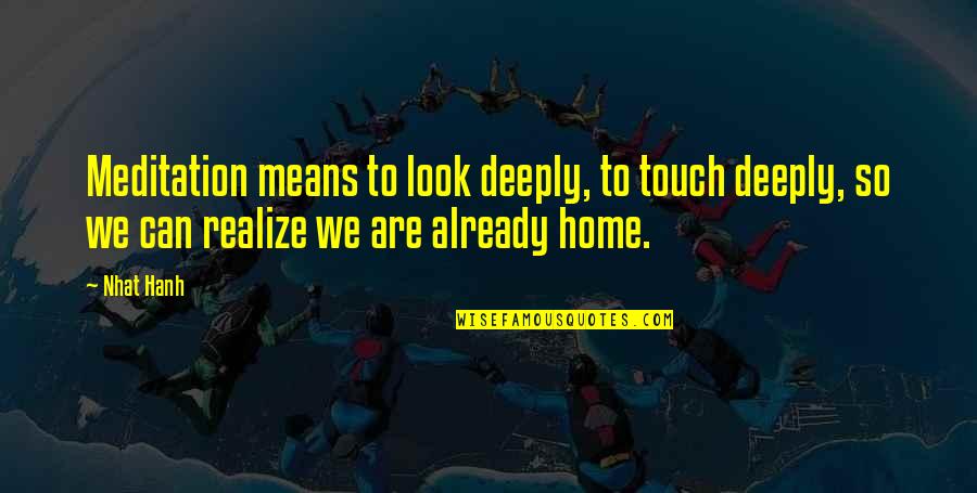 Gratitude Quote Quotes By Nhat Hanh: Meditation means to look deeply, to touch deeply, Gratitude Quote Quotes By Nhat Hanh: Meditation means to look deeply, to touch deeply,