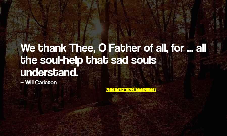 Gratitude To Father Quotes By Will Carleton: We thank Thee, O Father of all, for