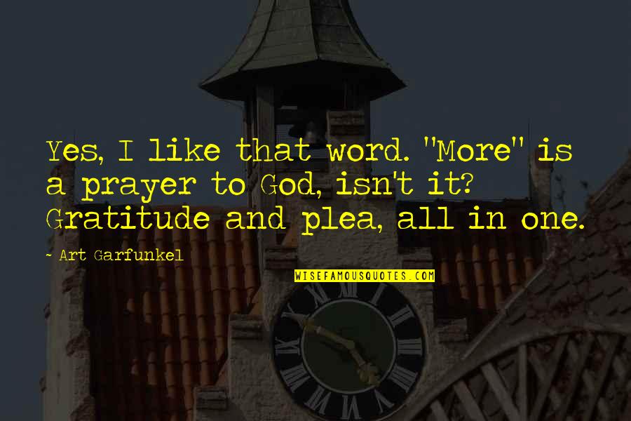 Gratitude To God Quotes By Art Garfunkel: Yes, I like that word. "More" is a