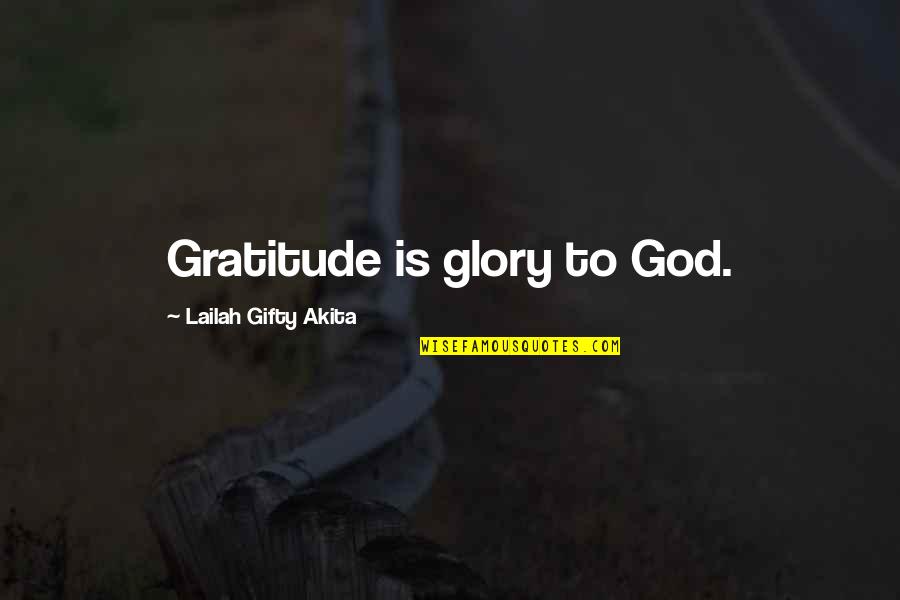 Gratitude To God Quotes By Lailah Gifty Akita: Gratitude is glory to God.