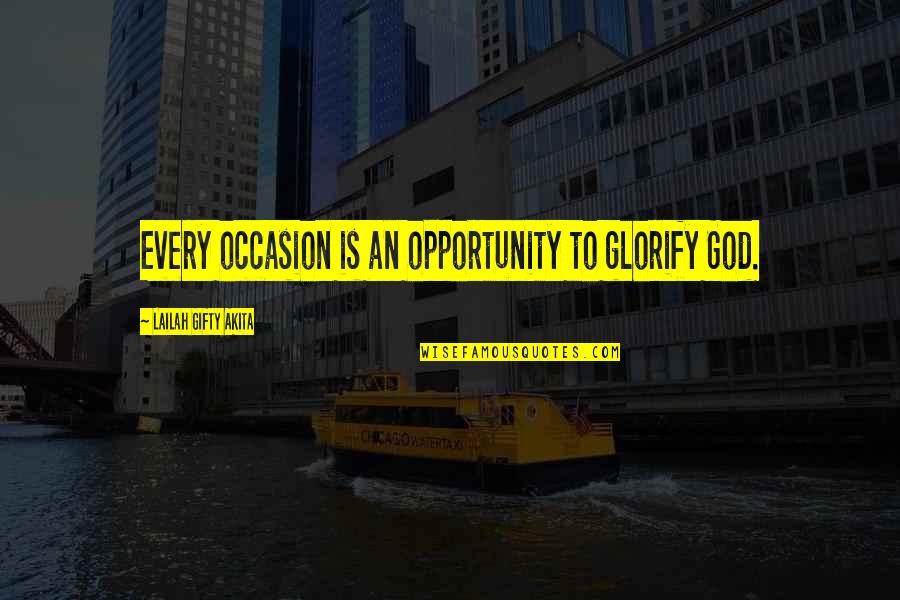 Gratitude To God Quotes By Lailah Gifty Akita: Every occasion is an opportunity to glorify God.