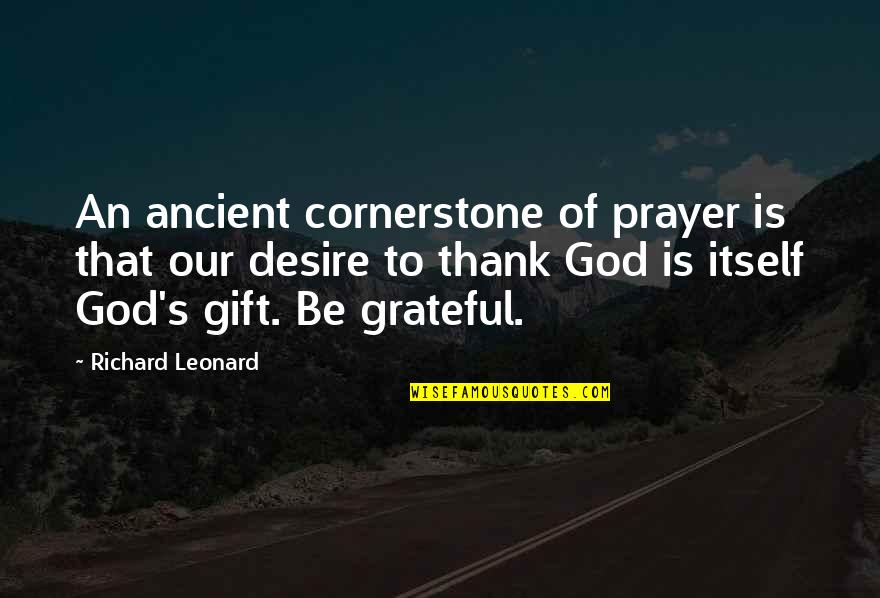 Gratitude To God Quotes By Richard Leonard: An ancient cornerstone of prayer is that our