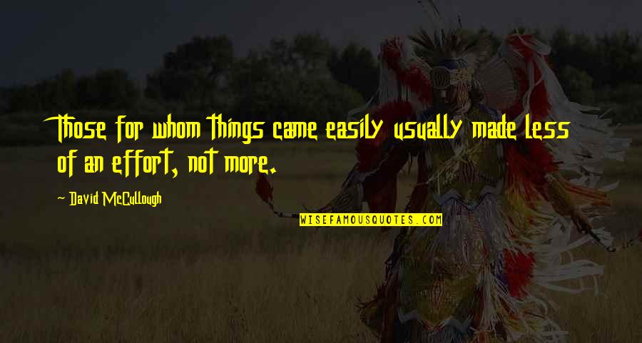 Gratitude To School Quotes By David McCullough: Those for whom things came easily usually made