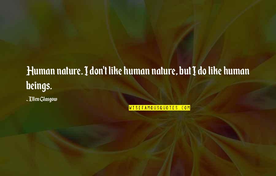 Gratitude Towards Parents Quotes By Ellen Glasgow: Human nature. I don't like human nature, but
