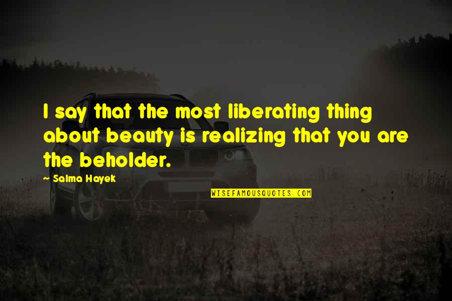 Gratitude Towards Parents Quotes By Salma Hayek: I say that the most liberating thing about