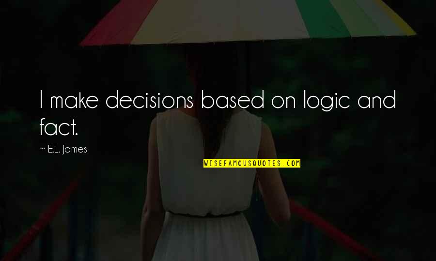 Gratitude With Images Quotes By E.L. James: I make decisions based on logic and fact.