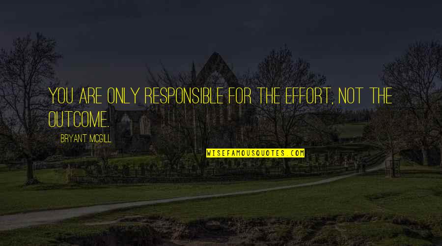 Gratitude With Pictures Quotes By Bryant McGill: You are only responsible for the effort, not