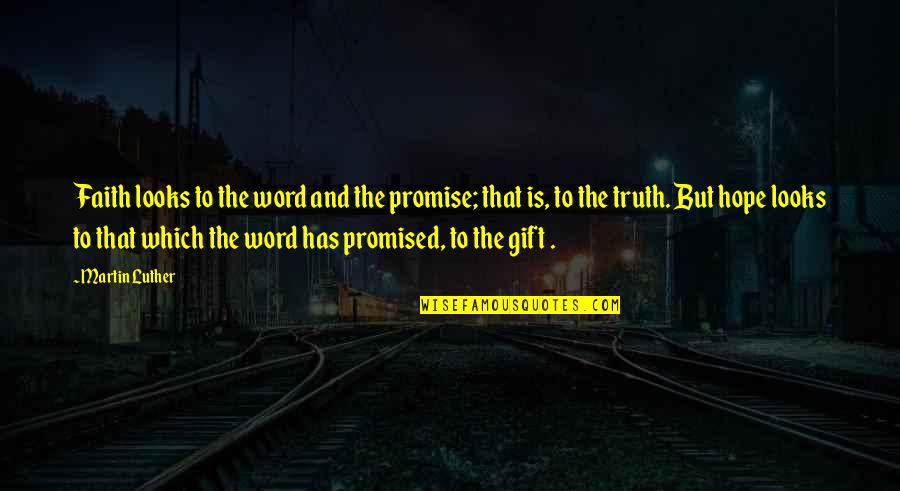 Gratitute Quotes By Martin Luther: Faith looks to the word and the promise;