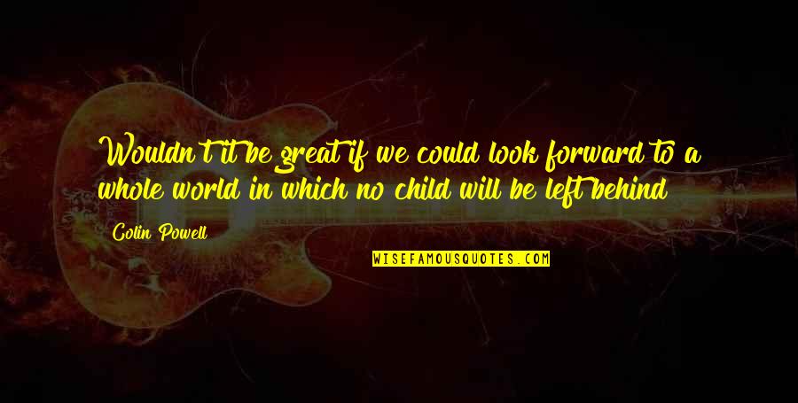 Gratsias A A Quotes By Colin Powell: Wouldn't it be great if we could look Gratsias A A Quotes By Colin Powell: Wouldn't it be great if we could look