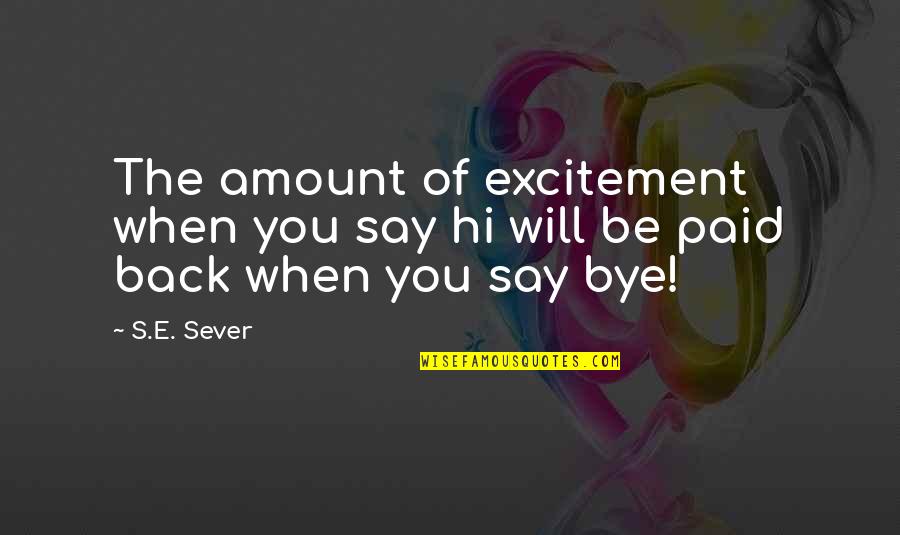 Gratsias A A Quotes By S.E. Sever: The amount of excitement when you say hi